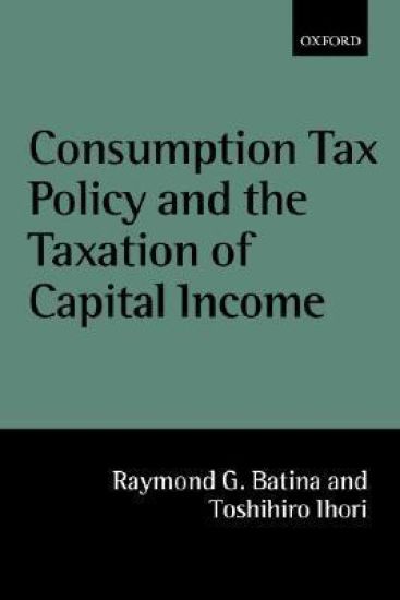 Consumption Tax Policy and the Taxation of Capital Income