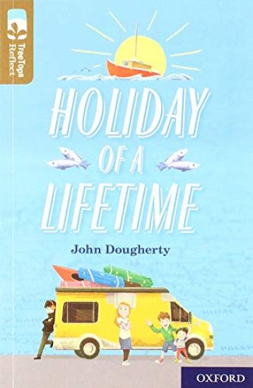 Oxford Reading Tree TreeTops Reflect: Oxford Level 18: Holiday of a Lifetime