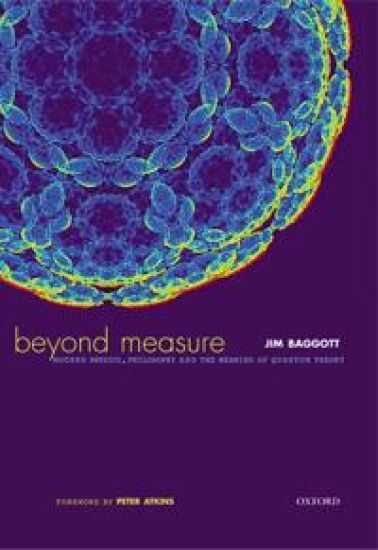 Beyond Measure: Modern Physics, Philosophy and the Meaning of Quantum Theory