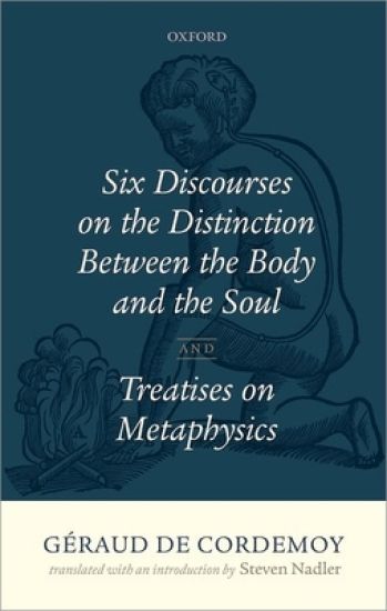 Géraud de Cordemoy: Six Discourses on the Distinction between the Body and the Soul