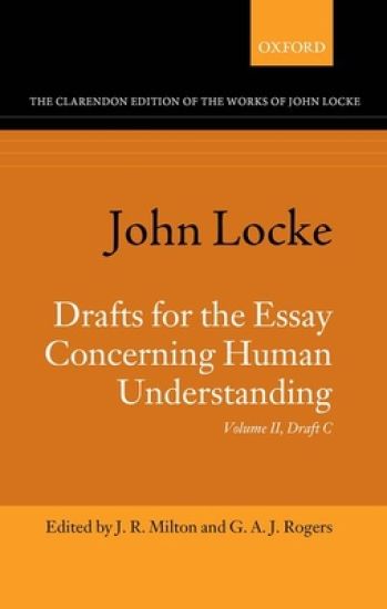 John Locke: Drafts for the Essay Concerning Human Understanding