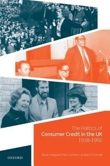 The Politics of Consumer Credit in the UK, 1938-1992