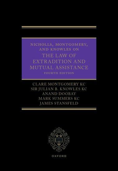 Nicholls, Montgomery, and Knowles on The Law of Extradition and Mutual Assistance