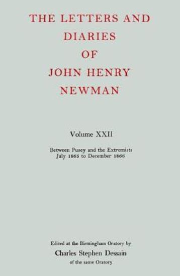 The Letters and Diaries of John Henry Newman: Volume XXII: Between Pusey and the Extremists: July 1865 to December 1866