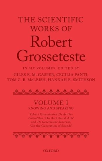 The Scientific Works of Robert Grosseteste, Volume I