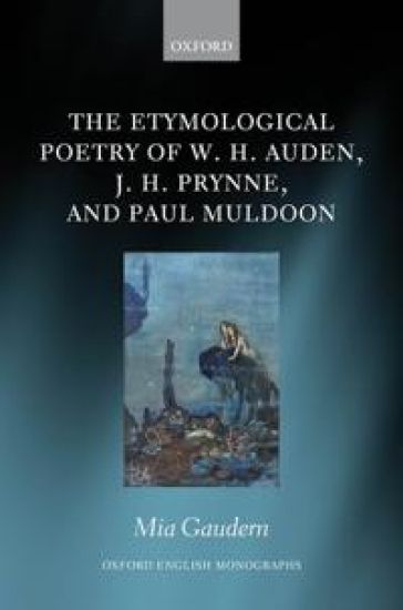 The Etymological Poetry of W. H. Auden, J. H. Prynne, and Paul Muldoon