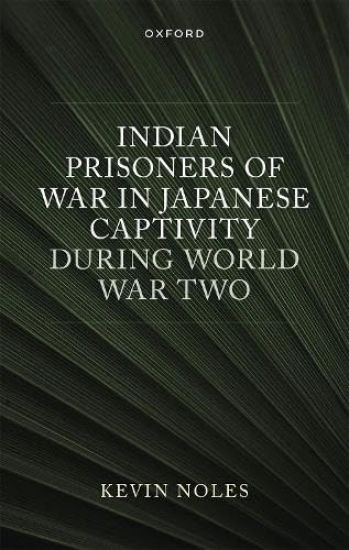 Indian Prisoners of War in Japanese Captivity during World War Two