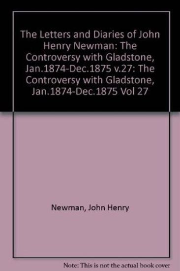 The Letters and Diaries of John Henry Newman: Volume XXVII: The Controversy with Gladstone, January 1874 to December 1875
