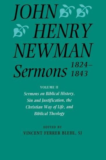 John Henry Newman Sermons 1824-1843: Volume II: Sermons on Biblical History, Sin and Justification, the Christian Way of Life, and Biblical Theology