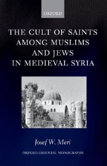 The Cult of Saints among Muslims and Jews in Medieval Syria