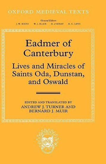 Eadmer of Canterbury: Lives and Miracles of Saints Oda, Dunstan, and Oswald