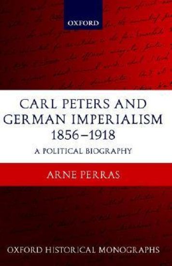 Carl Peters and German Imperialism 1856-1918
