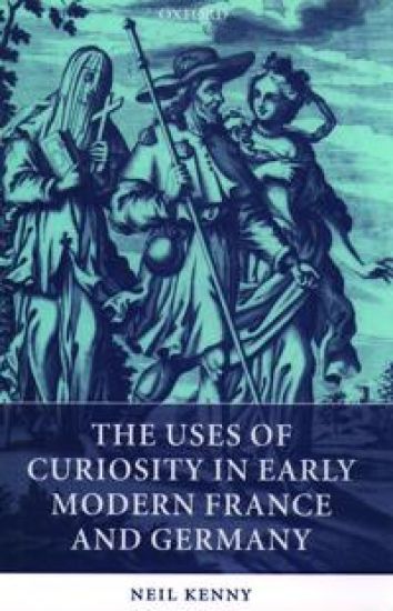 The Uses of Curiosity in Early Modern France and Germany
