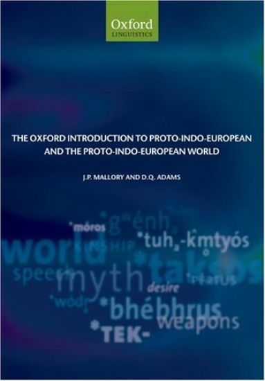 The Oxford Introduction to Proto-Indo-European and the Proto-Indo-European World