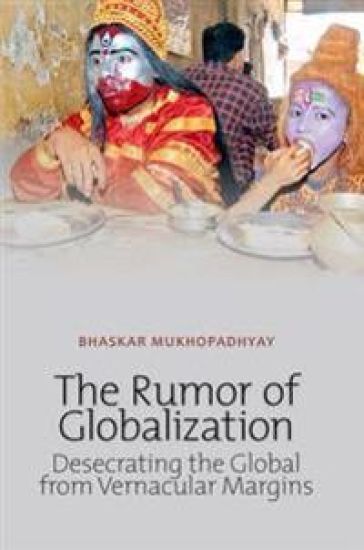 Rumor of Globalization: Desecrating the Global from Vernacular Margins