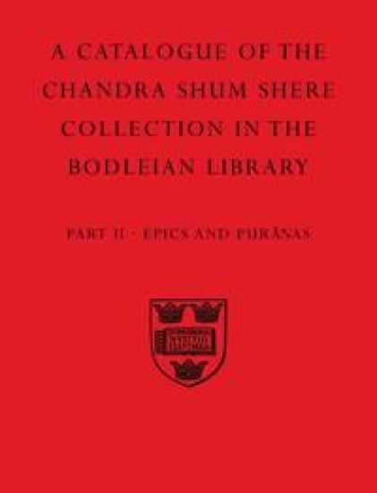 A Descriptive Catalogue of the Sanskrit and other Indian Manuscripts of the Chandra Shum Shere Collection in the Bodleian Library: Part II. Epics and Puranas