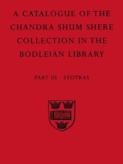 A Descriptive Catalogue of the Sanskrit and other Indian Manuscripts of the Chandra Shum Shere Collection in the Bodleian Library: Part III. Stotras
