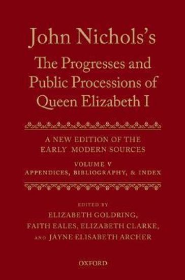 John Nichols's The Progresses and Public Processions of Queen Elizabeth: Volume V