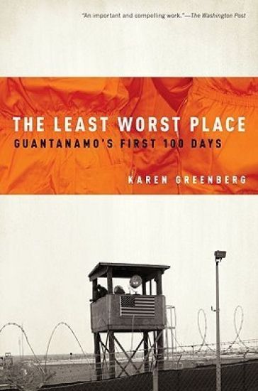 The Least Worst Place: Guantanamo's First 100 Days
