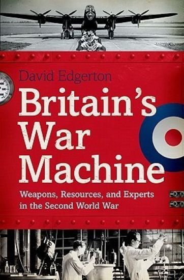 Britain's War Machine: Weapons, Resources, and Experts in the Second World War
