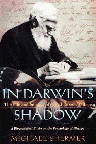 In Darwin's Shadow: The Life and Science of Alfred Russel Wallace: A Biographical Study on the Psychology of History