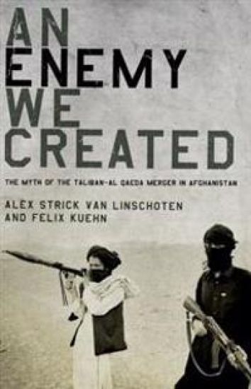 Enemy We Created: The Myth of the Taliban-Al Qaeda Merger in Afghanistan