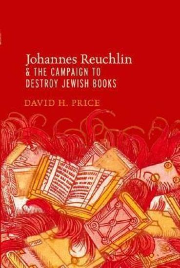 Johannes Reuchlin and the Campaign to Destroy Jewish Books