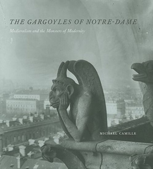 The Gargoyles of Notre–Dame – Medievalism and the Monsters of Modernity