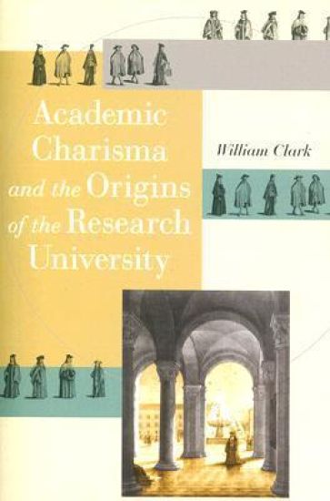 Academic Charisma and the Origins of the Research University