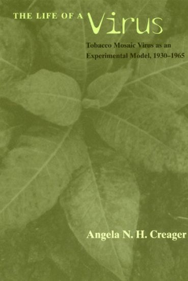 The Life of a Virus – Tobacco Mosaic Virus as an Experimental Model, 1930–1965