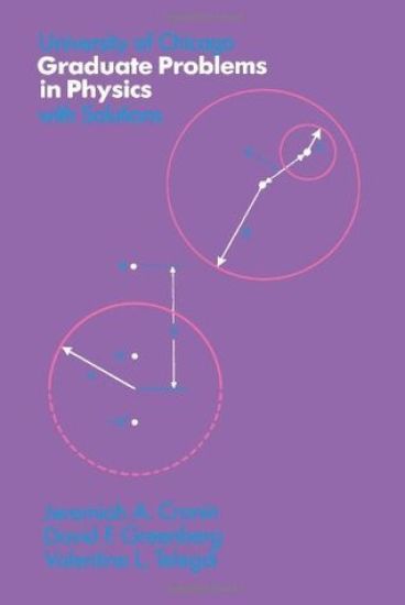 University of Chicago Graduate Problems in Physics with Solutions