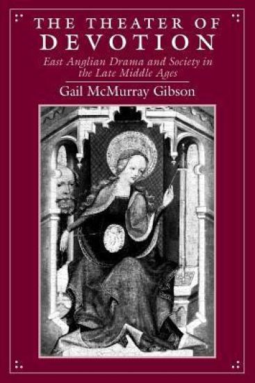 The Theater of Devotion – East Anglian Drama and Society in the Late Middle Ages