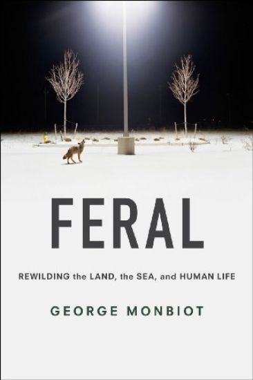 Feral: Rewilding the Land, the Sea, and Human Life