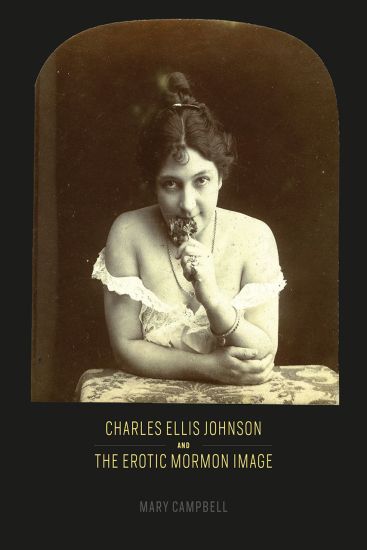 Charles Ellis Johnson and the Erotic Mormon Image