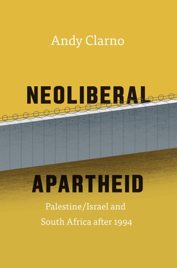 Neoliberal Apartheid – Palestine/Israel and South Africa after 1994