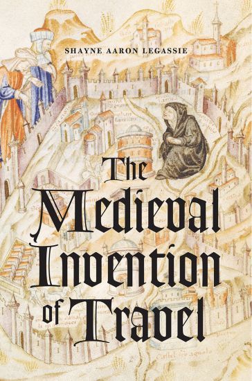 The Medieval Invention of Travel