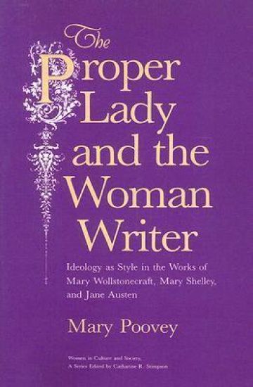 The Proper Lady and the Woman Writer – Ideology as Style in the Works of Mary Wollstonecraft, Mary Shelley, and Jane Austen