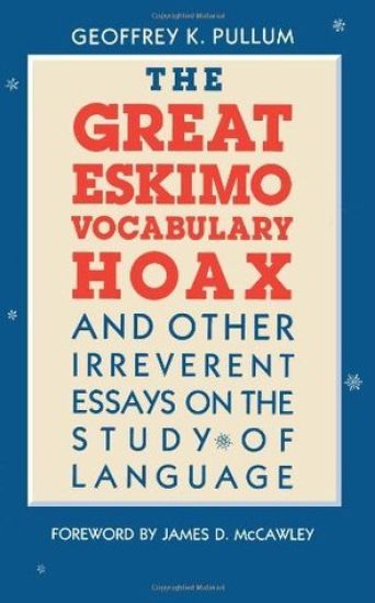 The Great Eskimo Vocabulary Hoax and Other Irreverent Essays on the Study of Language