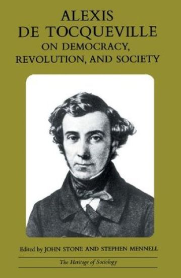 Alexis de Tocqueville on Democracy, Revolution, and Society