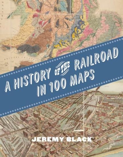 A History of the Railroad in 100 Maps