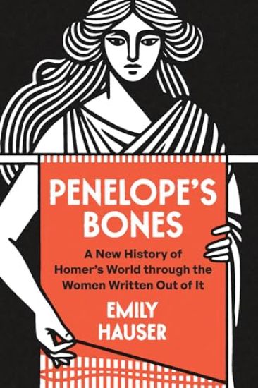 Penelope's Bones: A New History of Homer's World Through the Women Written Out of It
