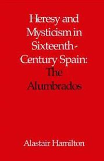 Heresy and Mysticism in Sixteenth-Century Spain