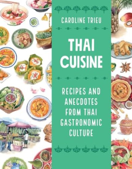 Thai Cuisine: Recipes and Anecdotes from Thai Gastronomic Culture