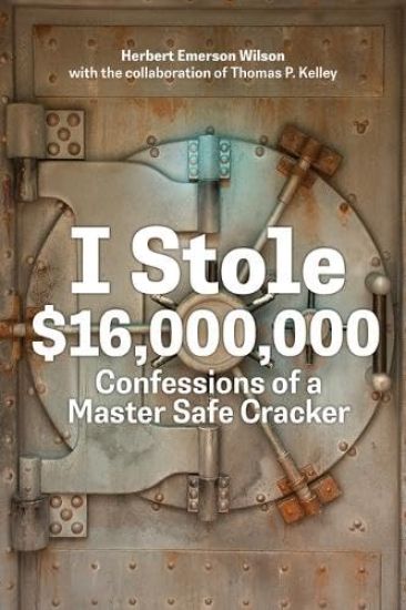 I Stole $16,000,000: Confessions of a Master Safe Cracker