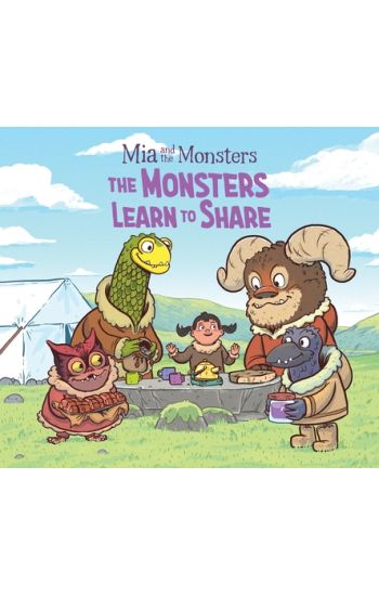 Mia and the Monsters: The Monsters Learn to Share