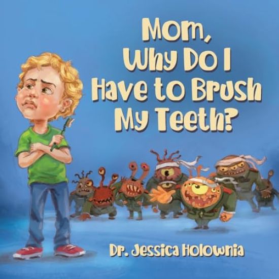 Mom, Why Do I Have to Brush My Teeth?