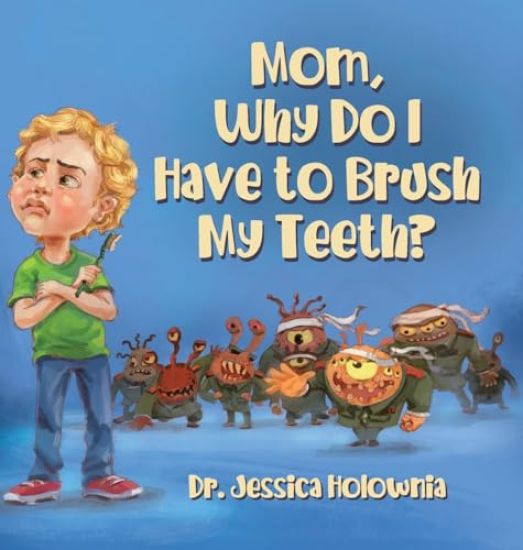 Mom, Why Do I Have to Brush My Teeth?