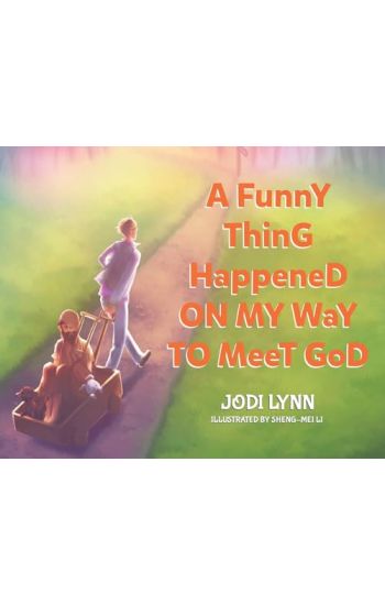A Funny Thing Happened on My Way to Meet God