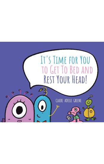It's Time for You to Get To Bed and Rest Your Head!