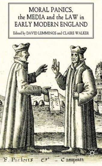 Moral Panics, the Media and the Law in Early Modern England